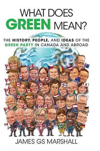 Cover image for What Does Green Mean?: The History, People, and Ideas of the Green Party in Canada and Abroad