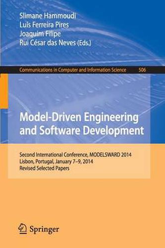 Model-Driven Engineering and Software Development: Second International Conference, MODELSWARD 2014, Lisbon, Portugal, January 7-9, 2014, Revised Selected Papers