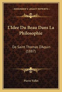 Cover image for L'Idee Du Beau Dans La Philosophie: de Saint Thomas D'Aquin (1887)