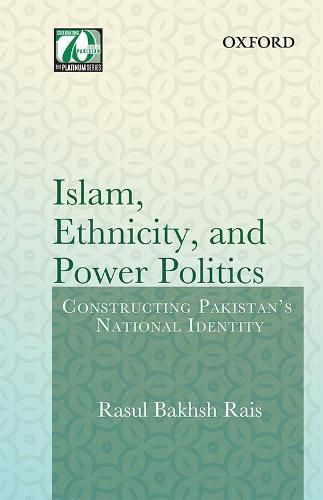 Cover image for Islam, Ethnicity and Power Politics: Constructing Pakistan's National Identity
