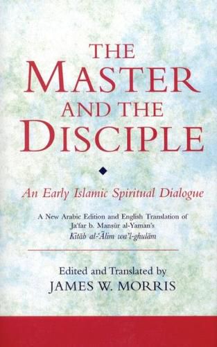 Cover image for The Master and the Disciple: An Early Islamic Spiritual Dialogue on Conversion Kitab al-'Alim wa'l-Ghulam