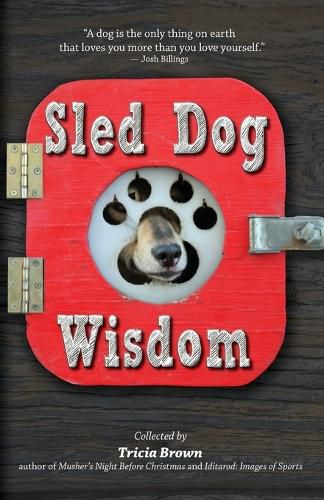 Sled Dog Wisdom: Humorous and Heartwarming Tales of Alaska's Mushers, Rev. 2nd Ed