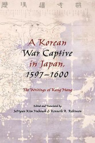 Cover image for A Korean War Captive in Japan, 1597-1600: The Writings of Kang Hang