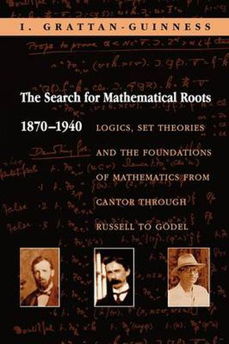Cover image for The Search for Mathematical Roots, 1870-1940: Logics, Set Theories and the Foundations of Mathematics from Cantor Through Russell to Godel