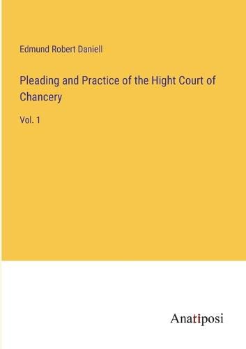 Cover image for Pleading and Practice of the Hight Court of Chancery