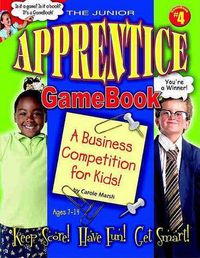 Cover image for The Junior Apprentice GameBook: A Business Competition for Kids!