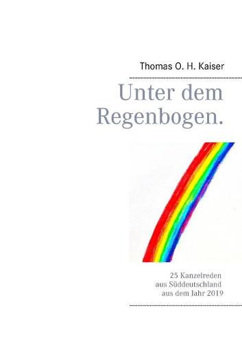 Unter dem Regenbogen: 25 Kanzelreden aus Suddeutschland aus dem Jahr 2019