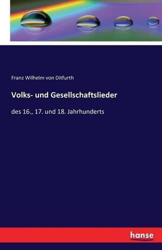 Volks- und Gesellschaftslieder: des 16., 17. und 18. Jahrhunderts