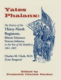 Cover image for Yates Phalanx: The History of the Thirty-Ninth Regiment, Illinois Veteran Infantry in the War of Rebellion, 1861-1865