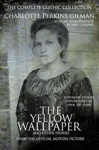 Cover image for The Yellow Wallpaper and other stories: The Complete Gothic Collection