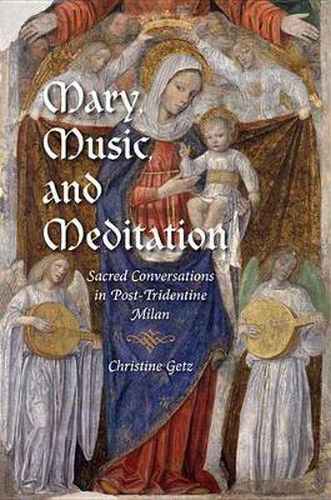 Cover image for Mary, Music, and Meditation: Sacred Conversations in Post-Tridentine Milan