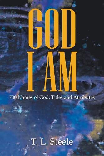 Cover image for God - I AM: 700 Names of God, Titles and Attributes