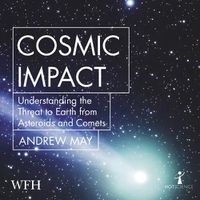Cover image for Cosmic Impact: Understanding the Threat to Earth from Asteroids and Comets