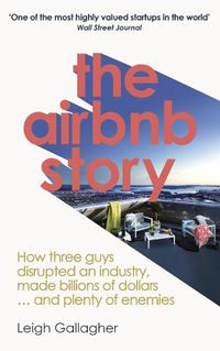 Cover image for The Airbnb Story: How to Disrupt an Industry, Make Billions of Dollars ... and Plenty of Enemies
