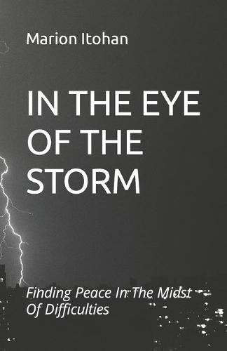 Cover image for In the Eye of the Storm: Finding Peace In The Midst Of Difficulties