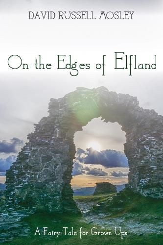 Cover image for On the Edges of Elfland: A Fairy-Tale for Grown Ups