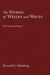 Cover image for The Hymns of Wesley and Watts: Five Informal Papers