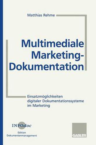 Cover image for Multimediale Marketing-Dokumentation: Einsatzmoeglichkeiten Digitaler Dokumentationssysteme Im Marketing