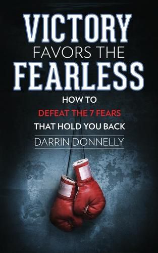 Cover image for Victory Favors the Fearless: How to Defeat the 7 Fears That Hold You Back