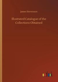 Cover image for Illustrated Catalogue of the Collections Obtained