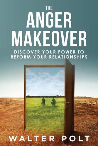 Cover image for The Anger Makeover: Discover Your Power to Reform Your Relationships