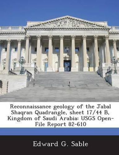 Cover image for Reconnaissance Geology of the Jabal Shaqran Quadrangle, Sheet 17/44 B, Kingdom of Saudi Arabia