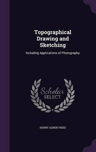 Topographical Drawing and Sketching: Including Applications of Photography