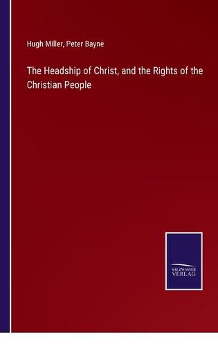 Cover image for The Headship of Christ, and the Rights of the Christian People