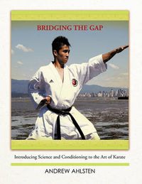 Cover image for Bridging the Gap: Introducing Science and Conditioning to the Art of Karate