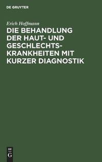 Cover image for Die Behandlung Der Haut- Und Geschlechtskrankheiten Mit Kurzer Diagnostik