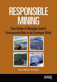 Cover image for Responsible Mining: Case Studies in Managing Social & Environmental Risks in the Developed World