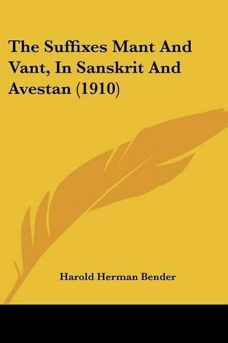 Cover image for The Suffixes Mant and Vant, in Sanskrit and Avestan (1910)