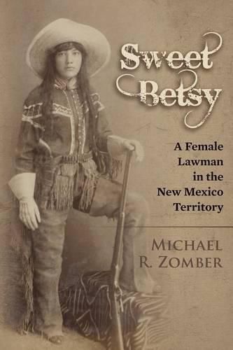 Cover image for Sweet Betsy: A Female Lawman in the New Mexico Territory