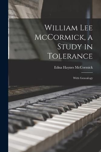 William Lee McCormick, a Study in Tolerance: With Genealogy