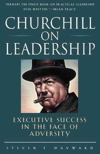 Churchill on Leadership: Executive Success in the Face of Adversity