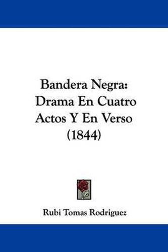 Bandera Negra: Drama En Cuatro Actos Y En Verso (1844)