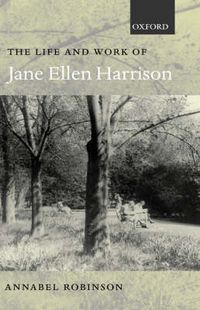 Cover image for The Life and Work of Jane Ellen Harrison