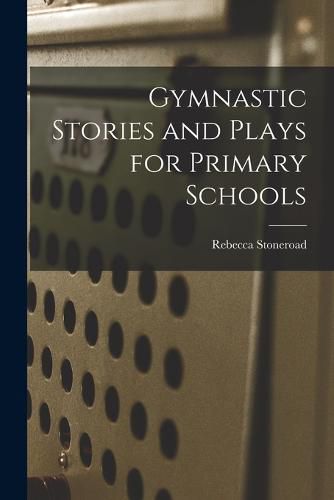 Cover image for Gymnastic Stories and Plays for Primary Schools