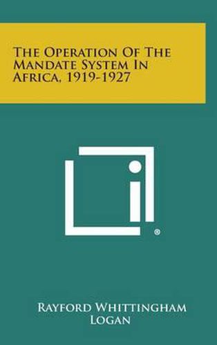 Cover image for The Operation of the Mandate System in Africa, 1919-1927