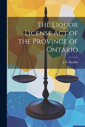 Cover image for The Liquor License Act of the Province of Ontario