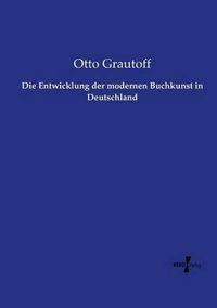 Cover image for Die Entwicklung der modernen Buchkunst in Deutschland