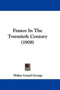 Cover image for France in the Twentieth Century (1908)