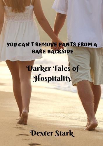 Cover image for YOU CAN'T REMOVE PANTS FROM A BARE BACKSIDE Darker Tales of Hospitality