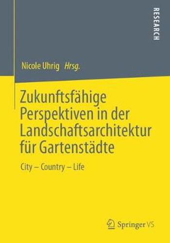 Cover image for Zukunftsfahige Perspektiven in Der Landschaftsarchitektur Fur Gartenstadte: City - Country - Life