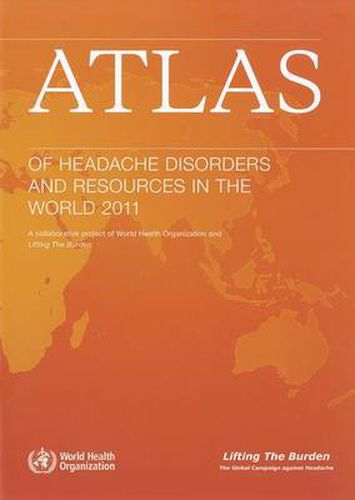 Cover image for Atlas of Headache Disorders and Resources in the World: A Collaborative Project of World Health Organization and Lifting the Burden