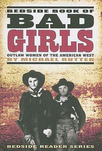 Cover image for Bedside Book of Bad Girls: Outlaw Women of the American West