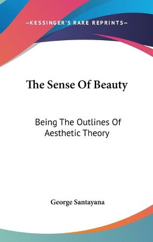 Cover image for The Sense of Beauty: Being the Outlines of Aesthetic Theory