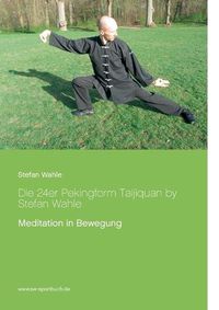 Cover image for Die 24er Pekingform Taijiquan by Stefan Wahle: Meditation in Bewegung