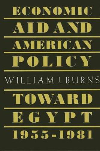 Economic Aid and American Policy toward Egypt, 1955-1981