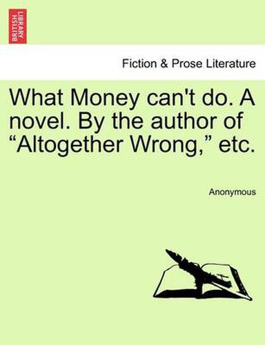 Cover image for What Money Can't Do. a Novel. by the Author of  Altogether Wrong,  Etc.